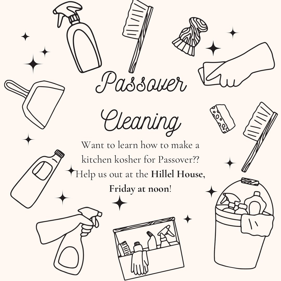 Join us Friday at 12pm to help clean the Hillel House to make it kosher for passover! There will be boiling water, flames, and so much more! It&rsquo;s the Jewish Spring Cleaning!