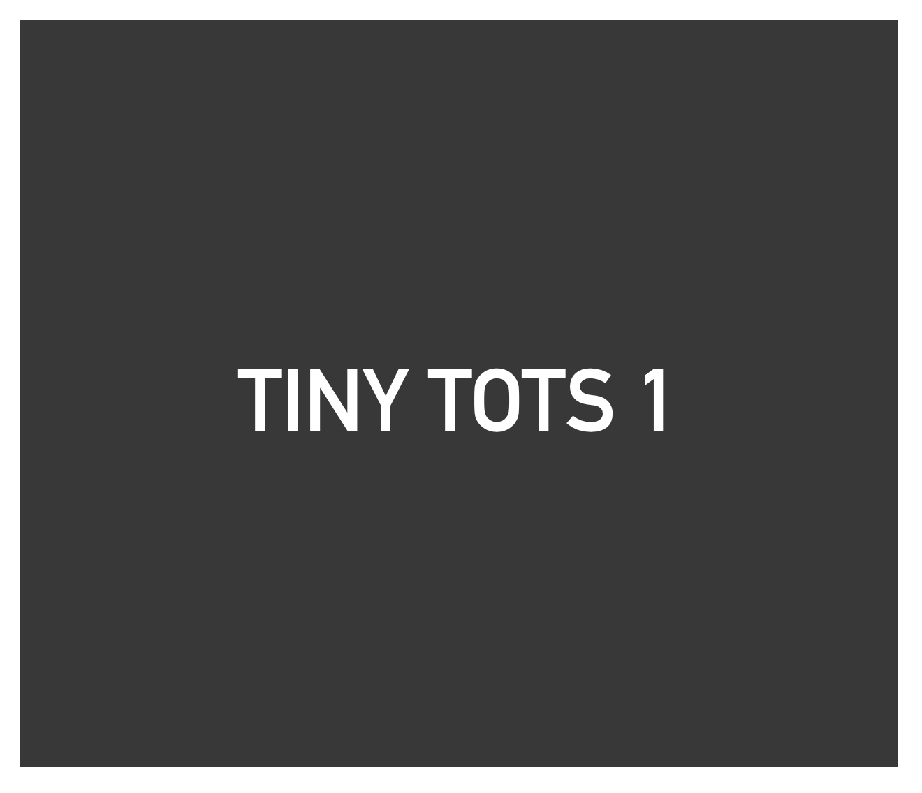 Tiny Tots 1