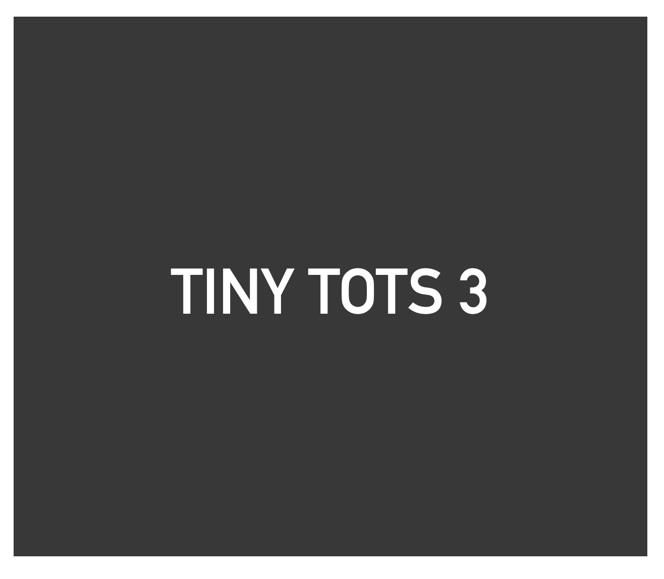 Tiny Tots 3