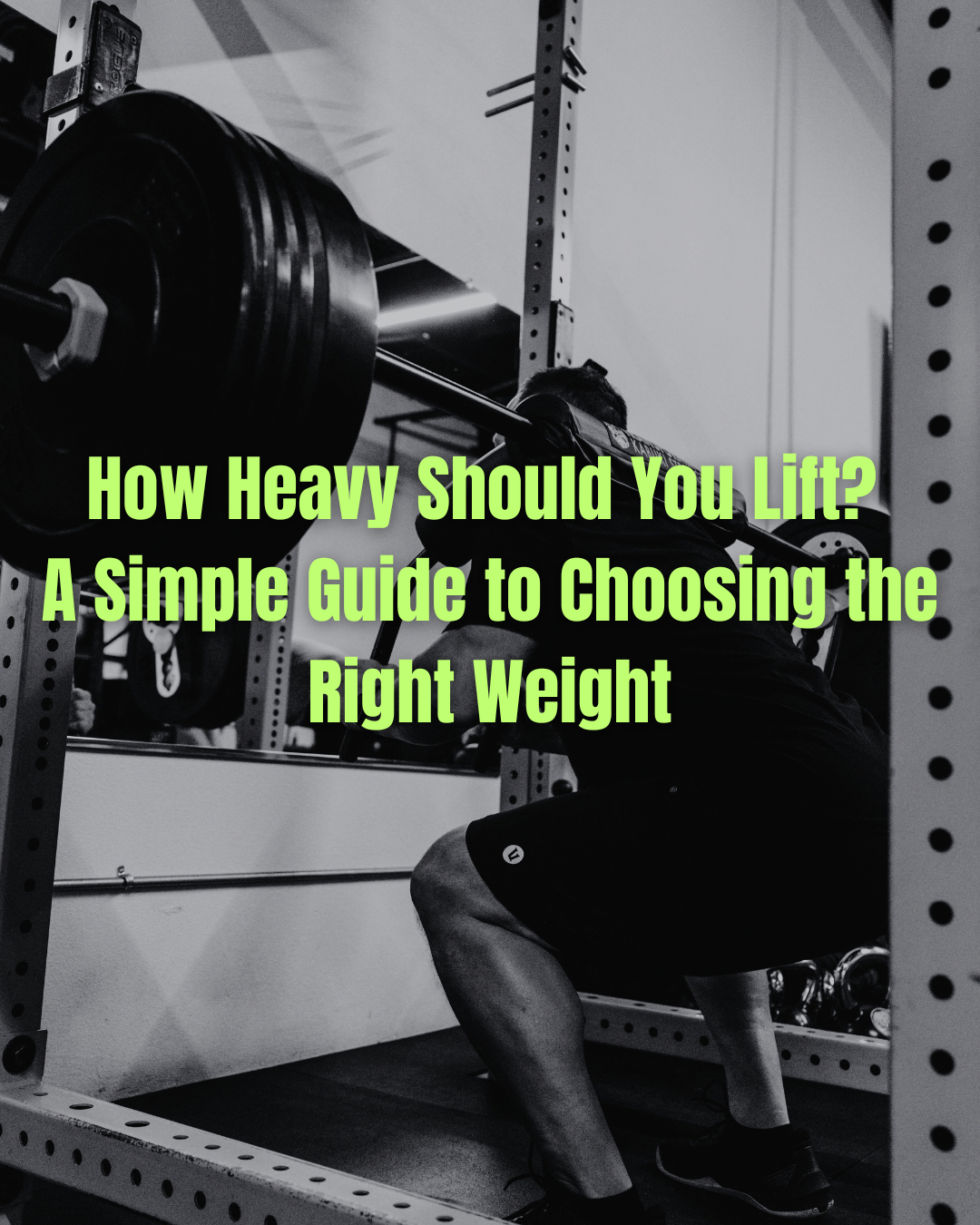 How Heavy Should You Lift? A Simple Guide to Choosing the Right Weight