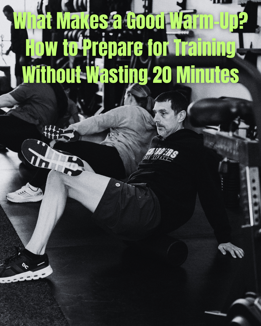 What Makes a Good Warm-Up? How to Prepare for Training Without Wasting 20 Minutes