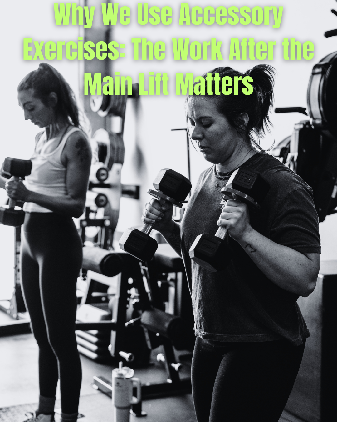 Why We Use Accessory Exercises: The Work After the Main Lift Matters