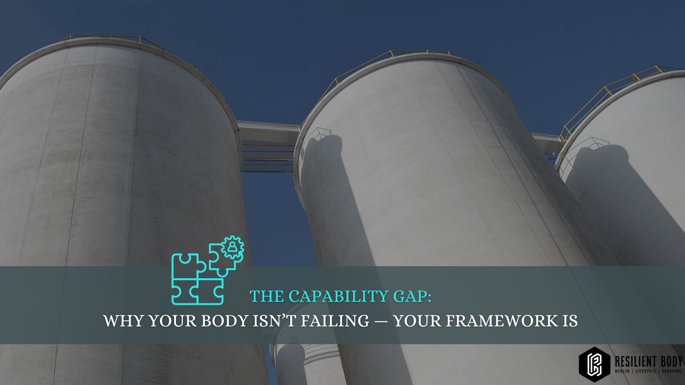 The Capability Gap: Why Your Body Isn’t Failing — Your Framework Is 