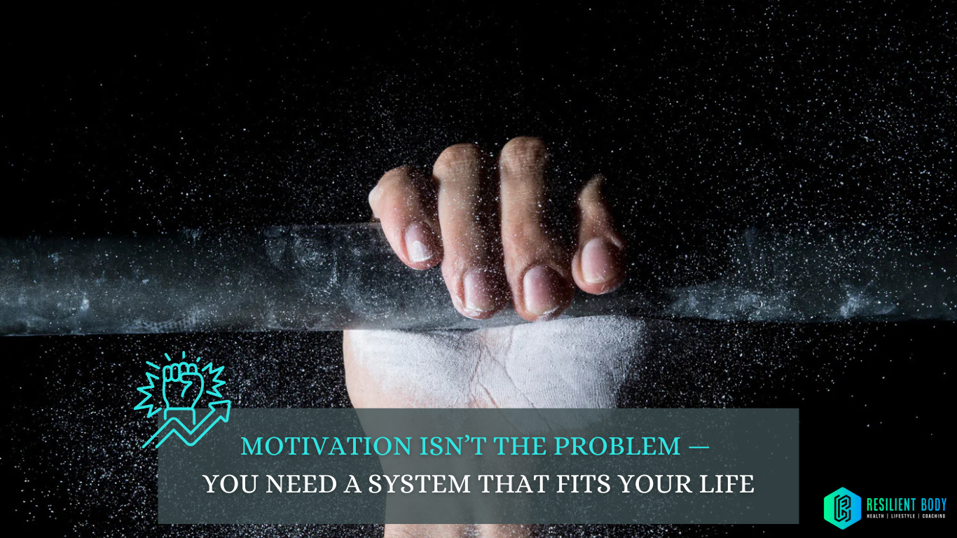 Motivation Isn’t the Problem — You Need a System That Fits Your Life