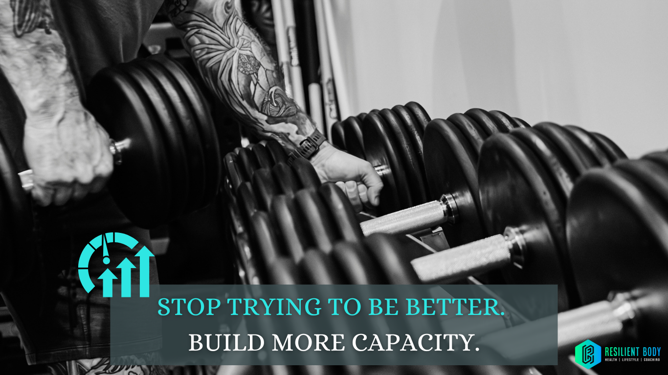 Stop Trying to Be Better. Build More Capacity.