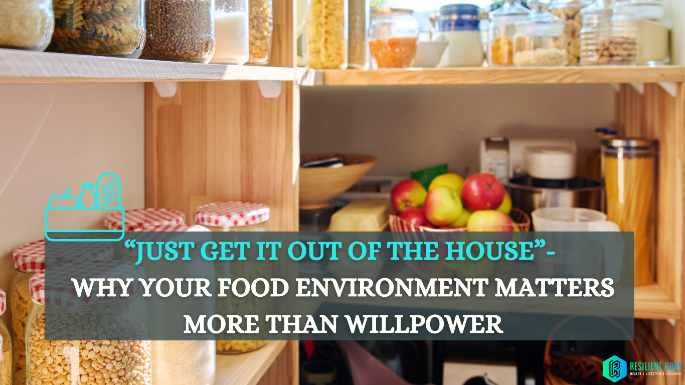 “Just Get It Out of the House”- Why Your Food Environment Matters More Than Willpower