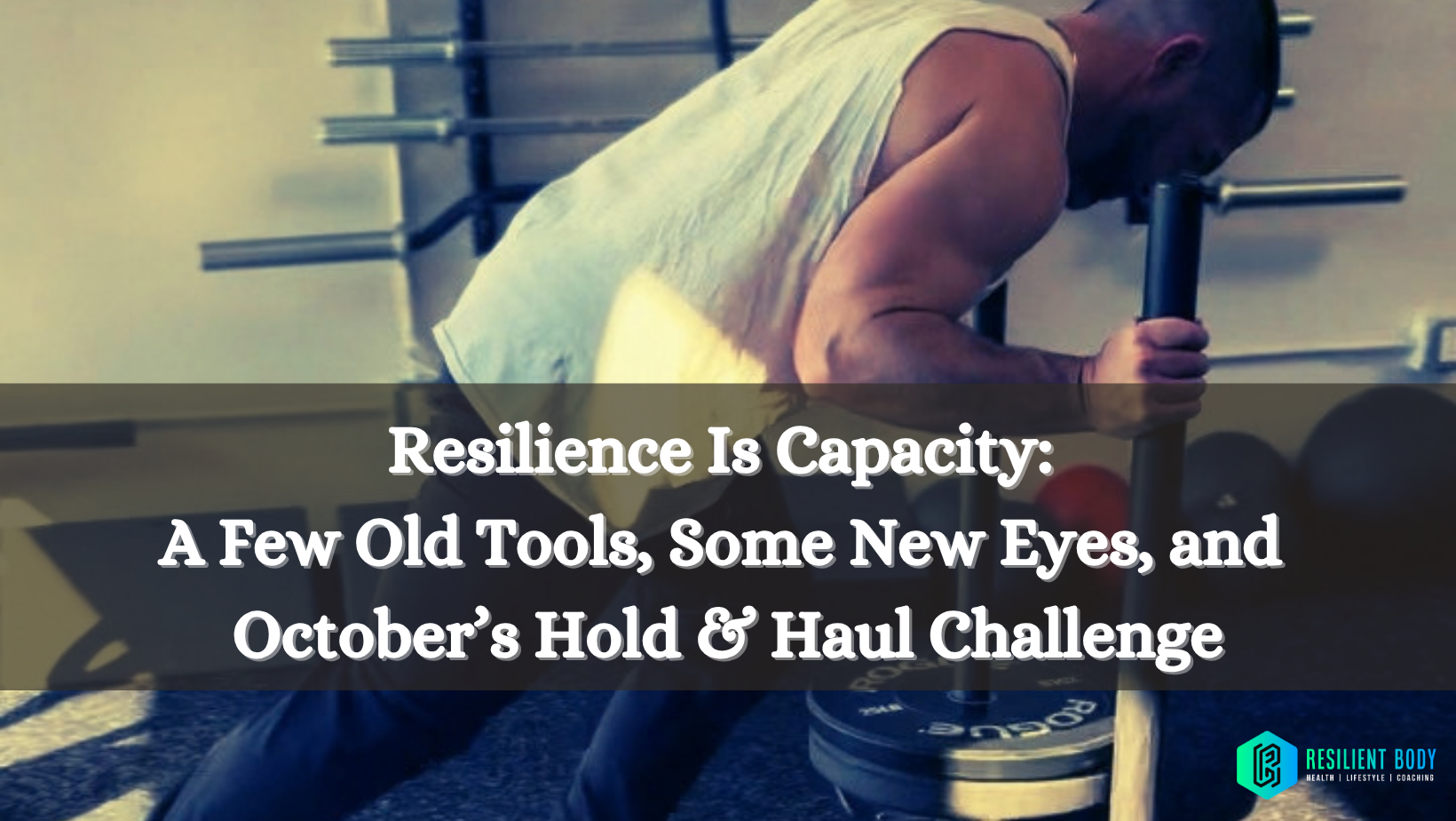 Resilience Is Capacity: A Few Old Tools, Some New Eyes, and October’s Hold &amp; Haul Challenge