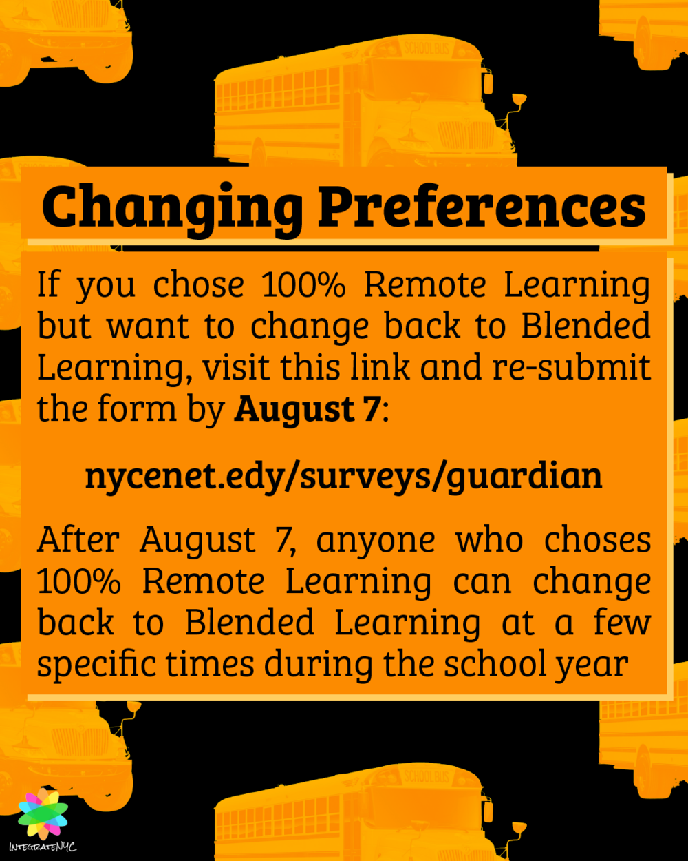 Changing preference: If you chose 100% Remote Learning but want to change back to Blended Learning, visit this link and re-submit the form by August 7: nycenet.edy/surveys/guardian. After August 7, anyone who choses 100% Remote Learning can change ba