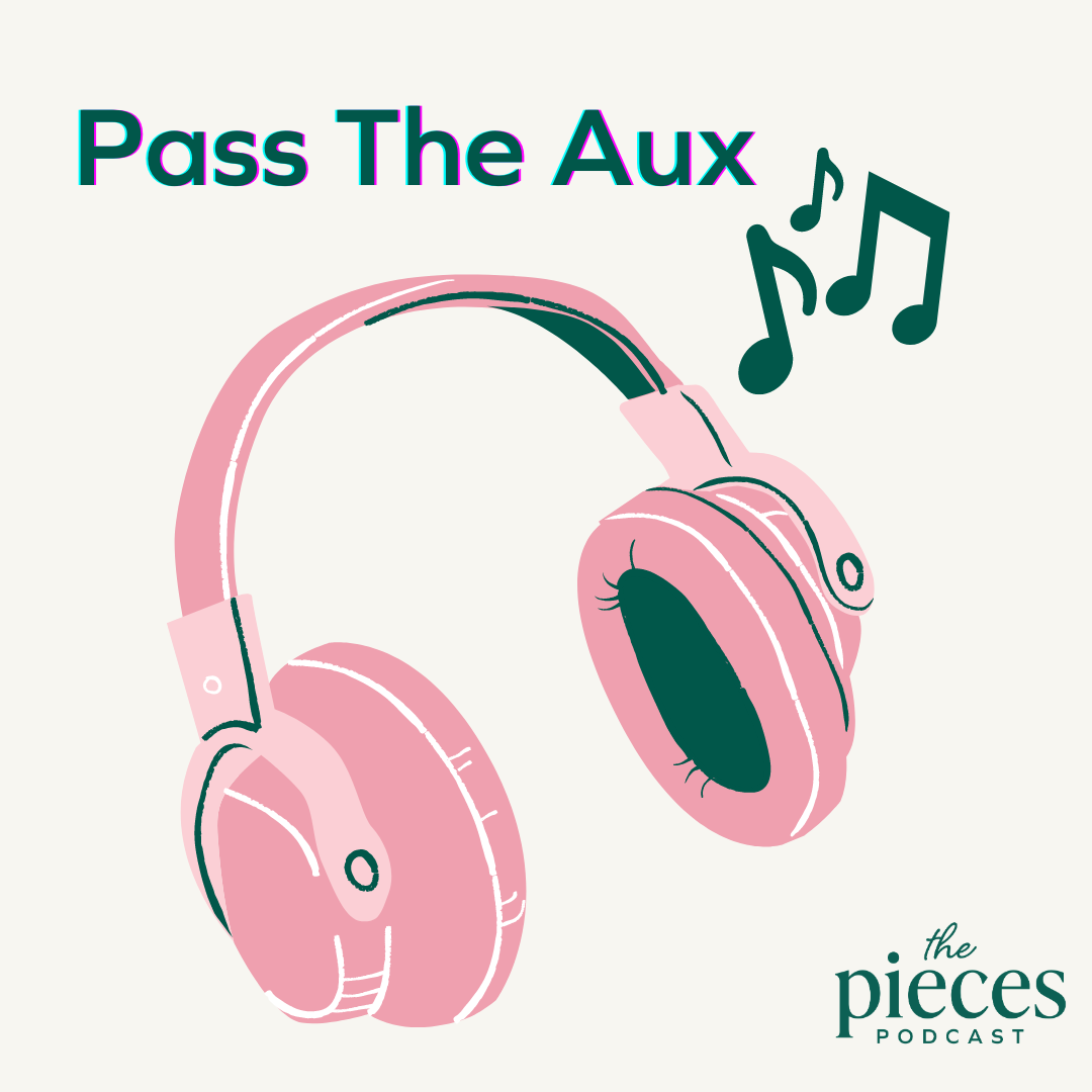 The Pieces Podcast: Pass the Aux