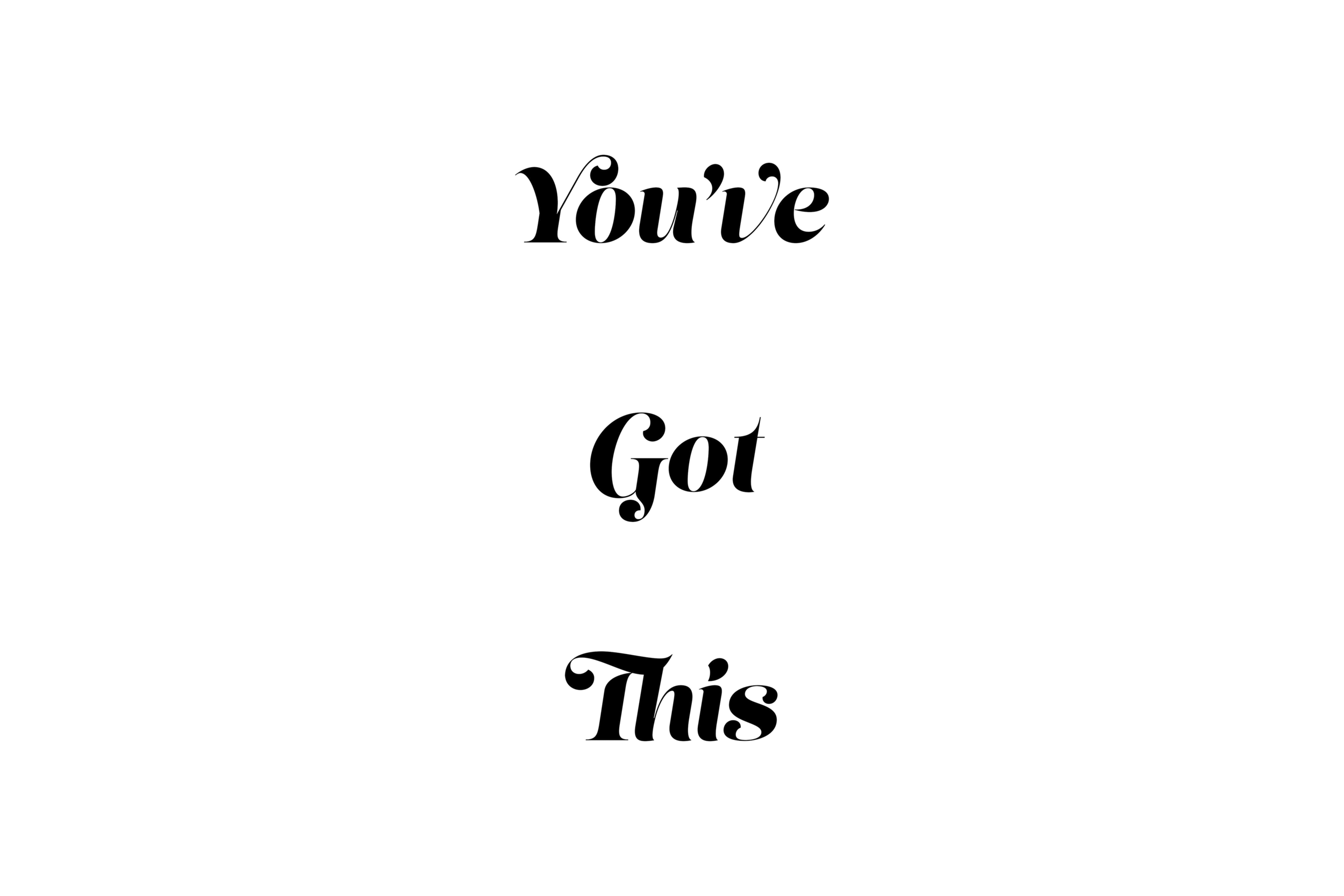 YOU'VE GOT THIS
