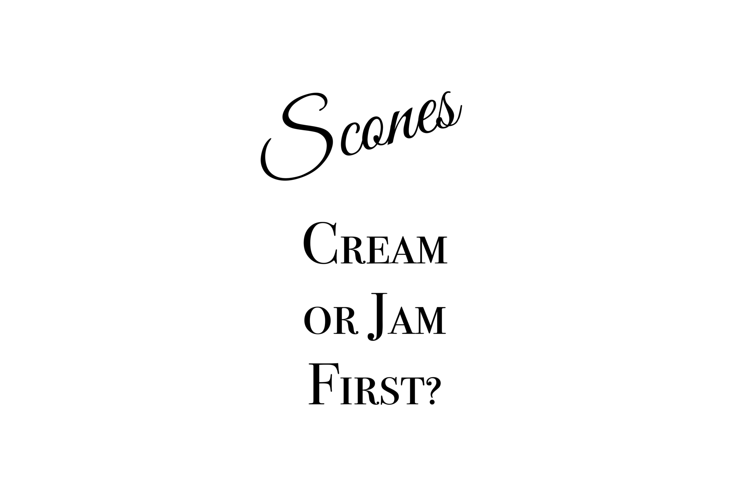 Scones, Cream or Jam First?
