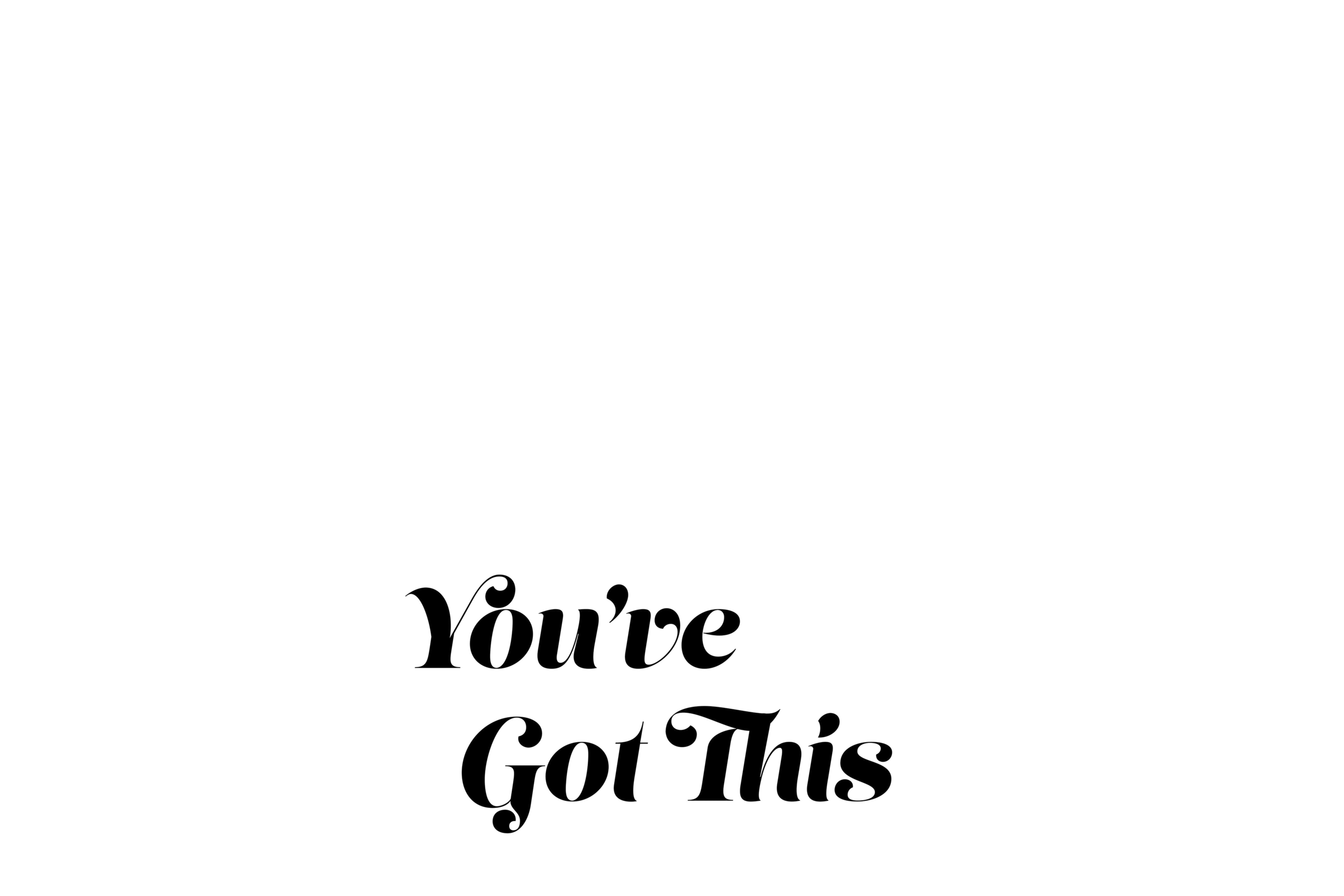 You've Got This