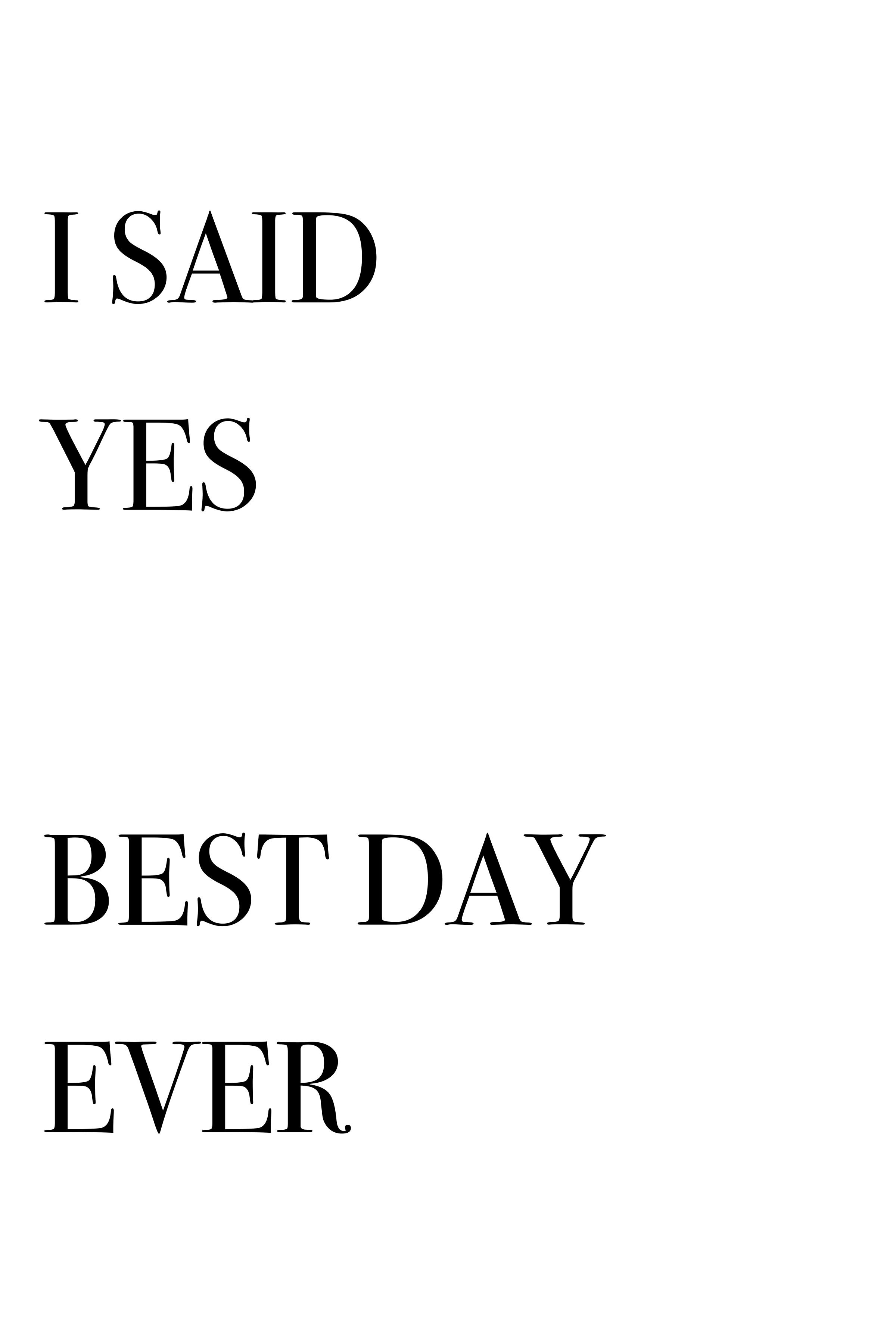 I SAID YES, BEST DAY EVER WEB.jpg