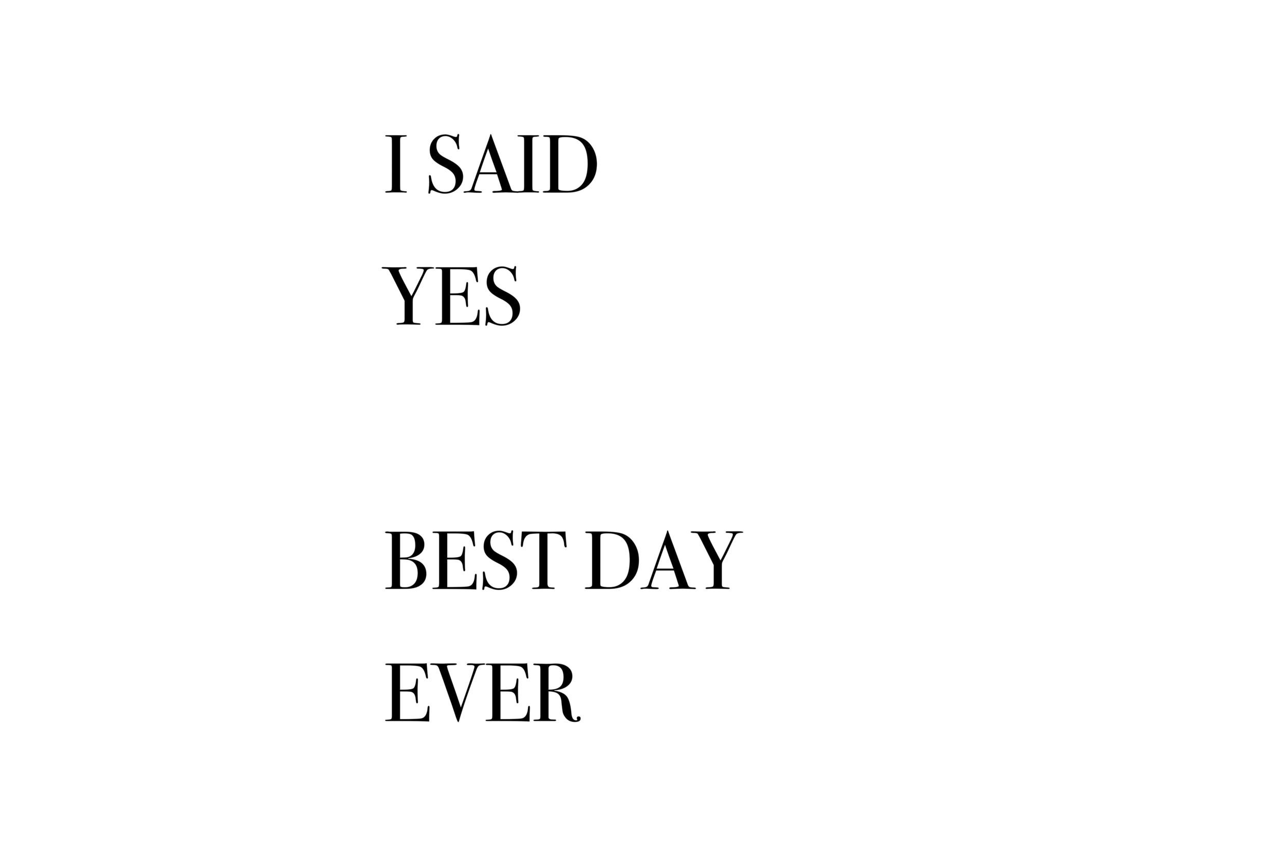 I SAID YES, BEST DAY EVER