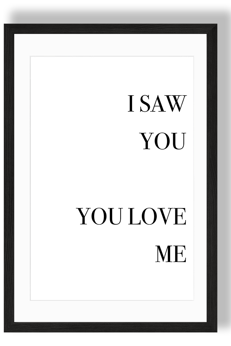 I SAW YOU, YOU LOVE ME.png
