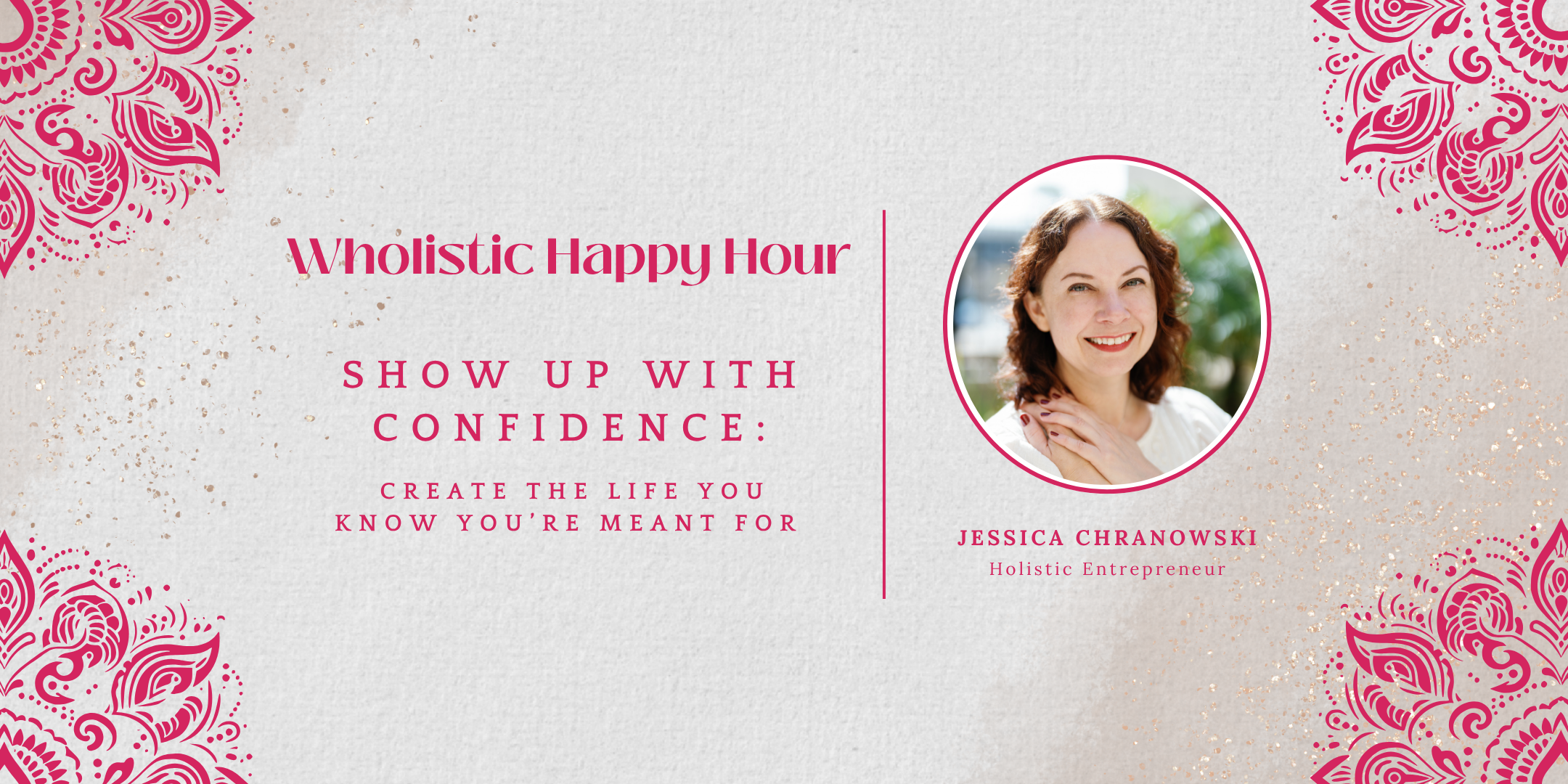 Wholistic Happy Hour - Show Up with Confidence: Create the Life You Know You’re Meant For