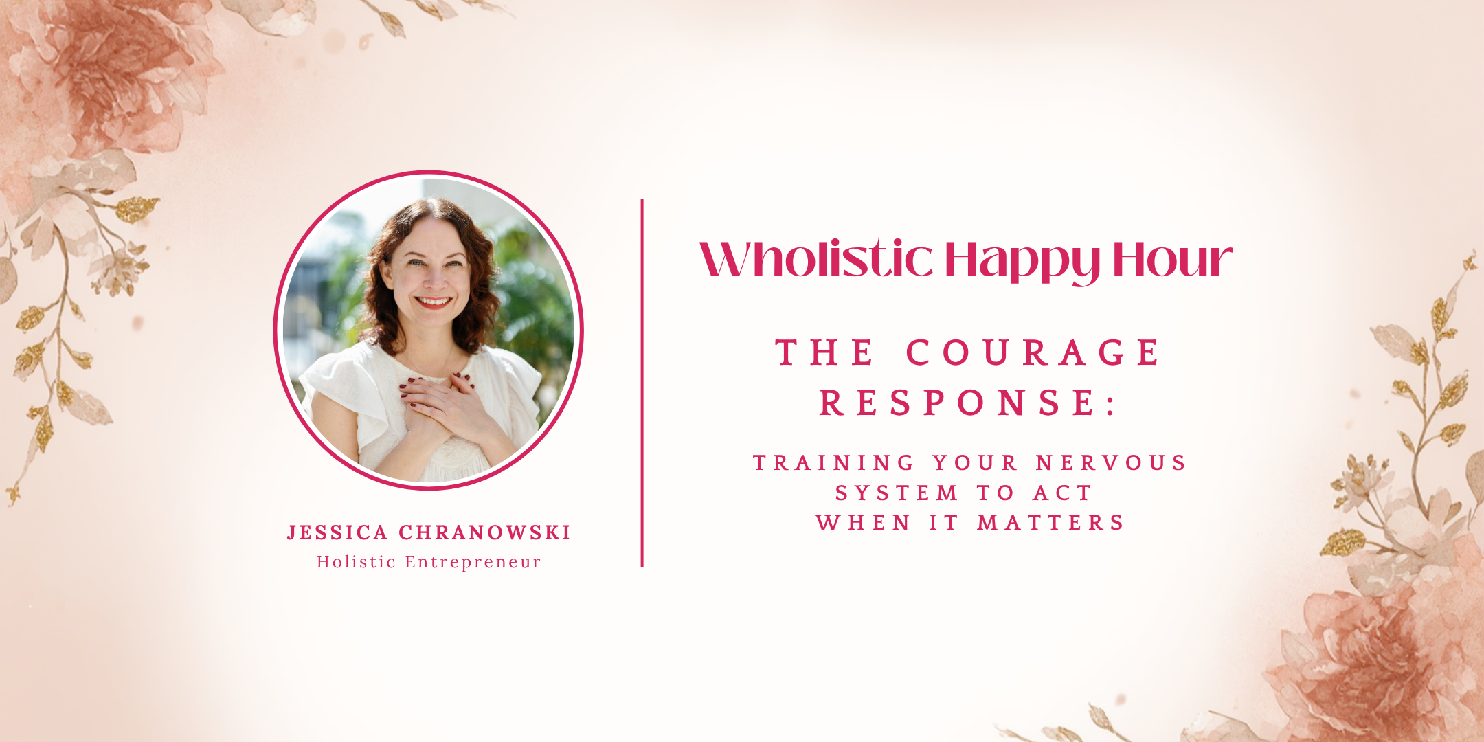 Wholistic Happy Hour - The Courage Response: Training Your Nervous System to Act When It Matters