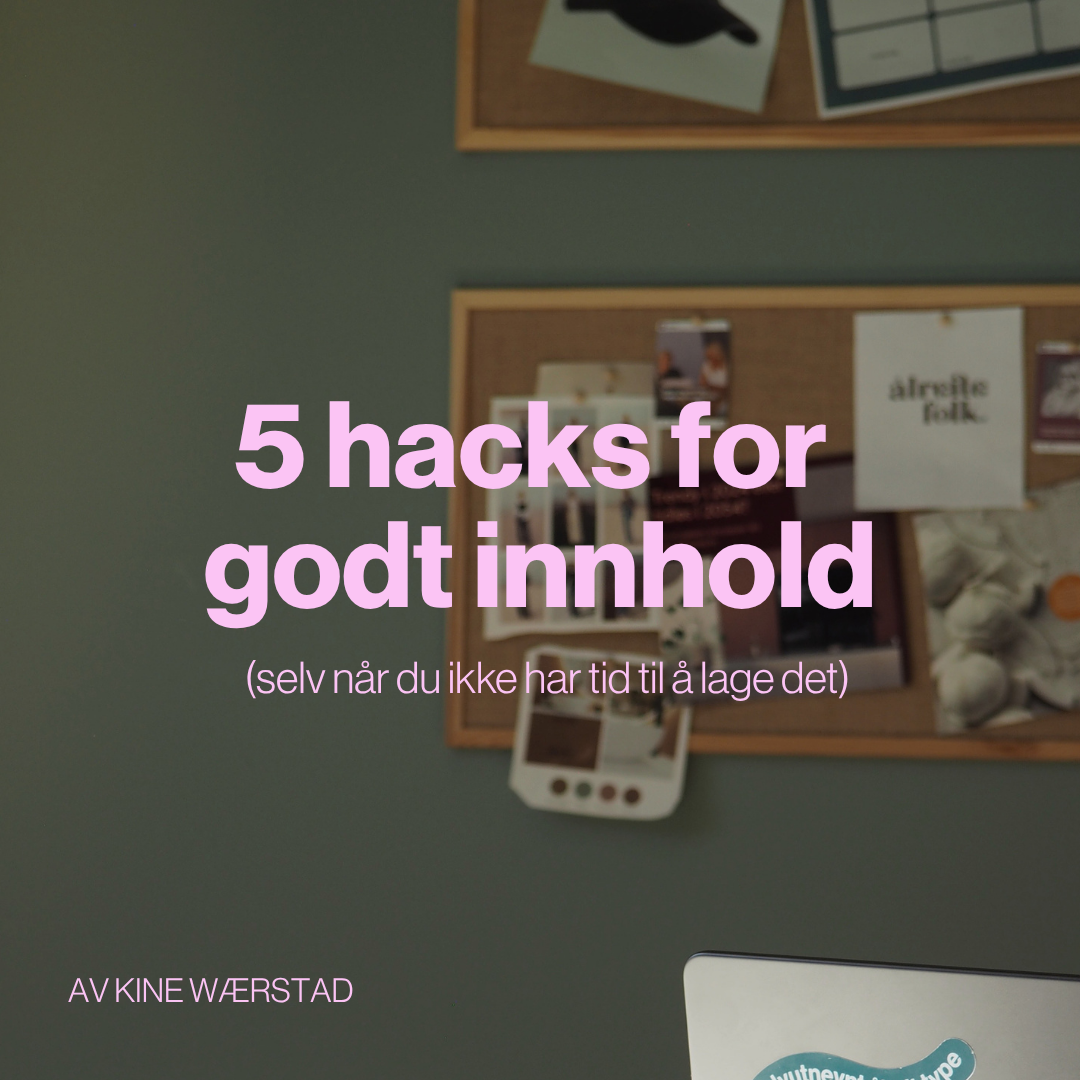 5 hacks for godt innhold (selv når du ikke har tid til å lage det)
