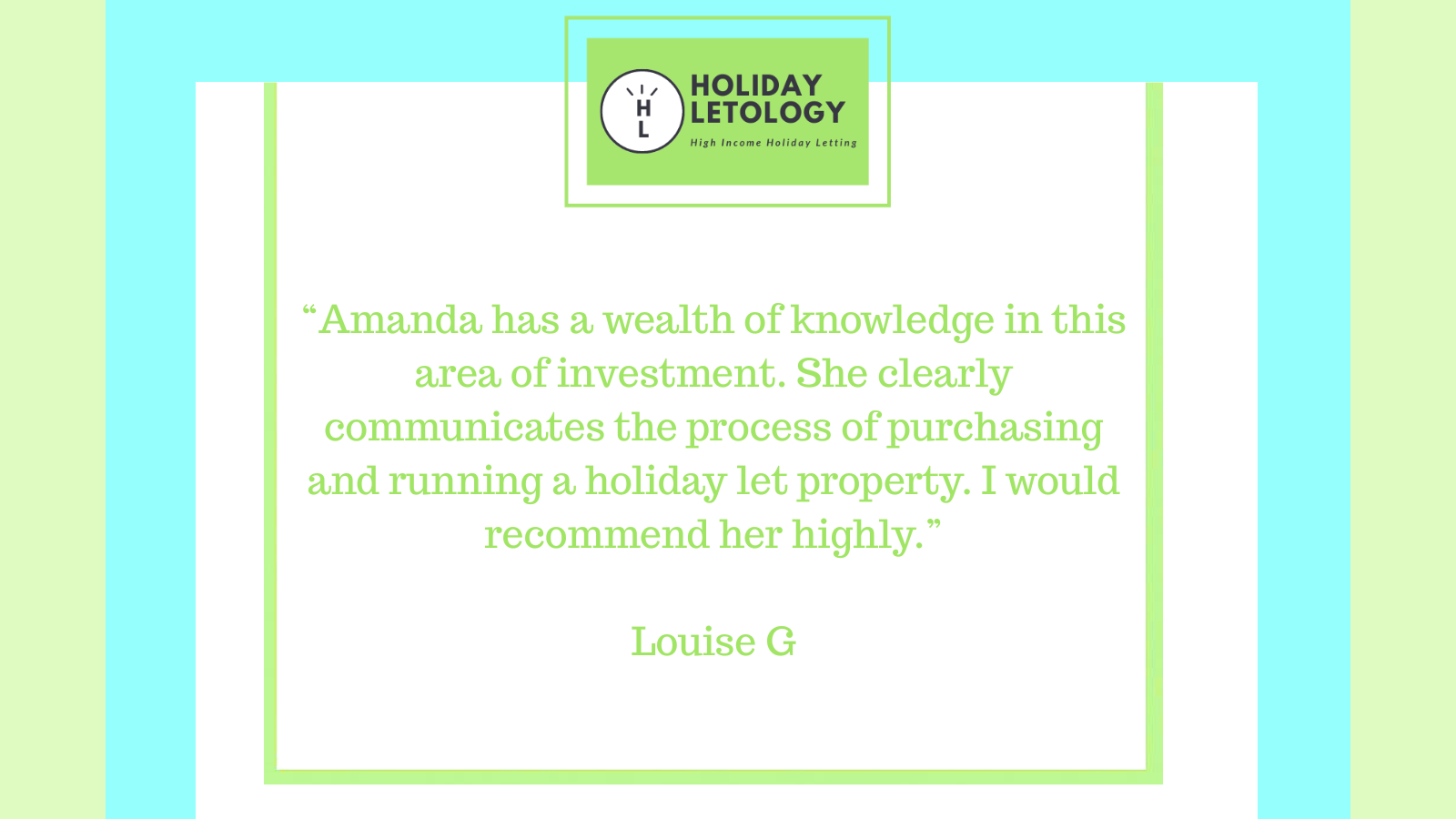A digital graphic with the logo 'Holiday Letology' at the top, followed by a quote from Louise G in green text, praising Amanda's knowledge and communication skills in holiday property investment
