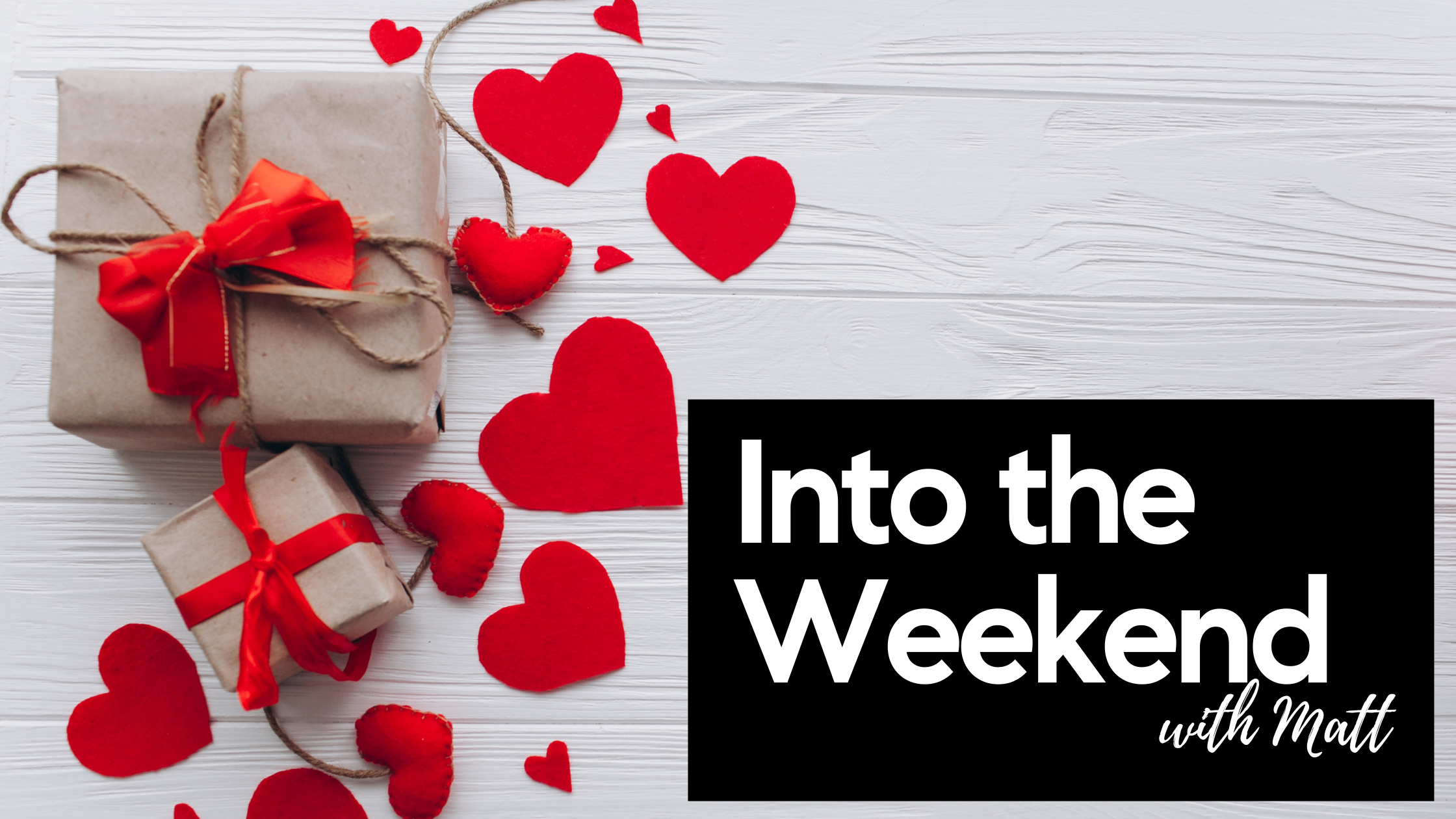 Into the Weekend - February 11th, 2022