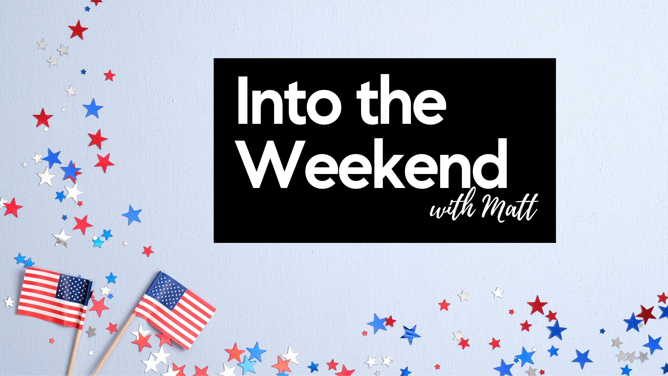 Into the Weekend - June 30th, 2023