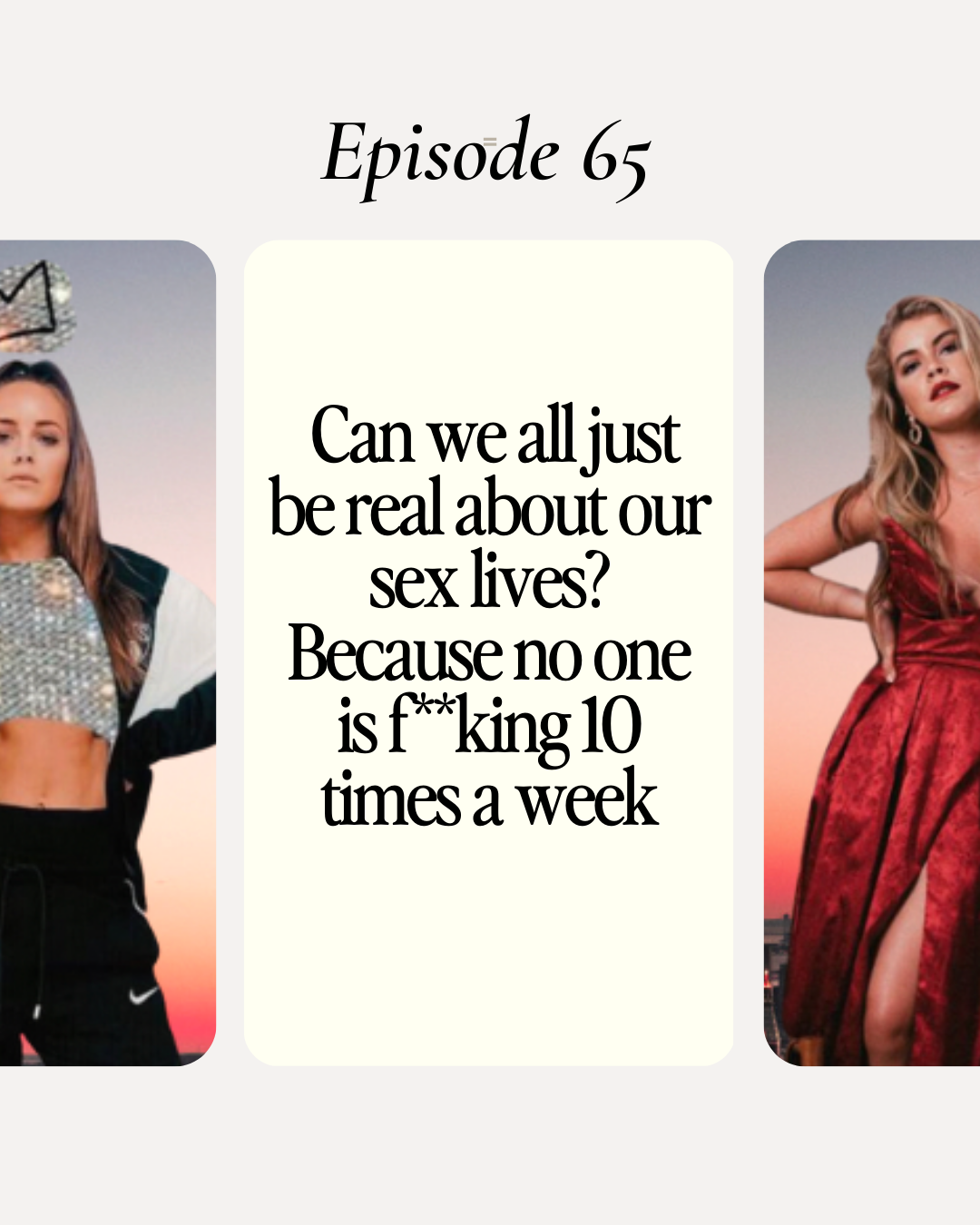 65 - GIRL TALK - Can we all just be real about our sex lives? Because no one is f**king 10 times a week