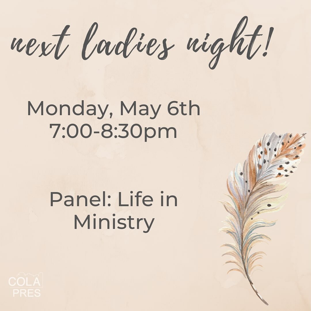 Cola Pres Women!
Mark your calendars for Monday, May 6th for our next women&rsquo;s night at the church at 7:00pm. We will hear from a panel of women about life in ministry.