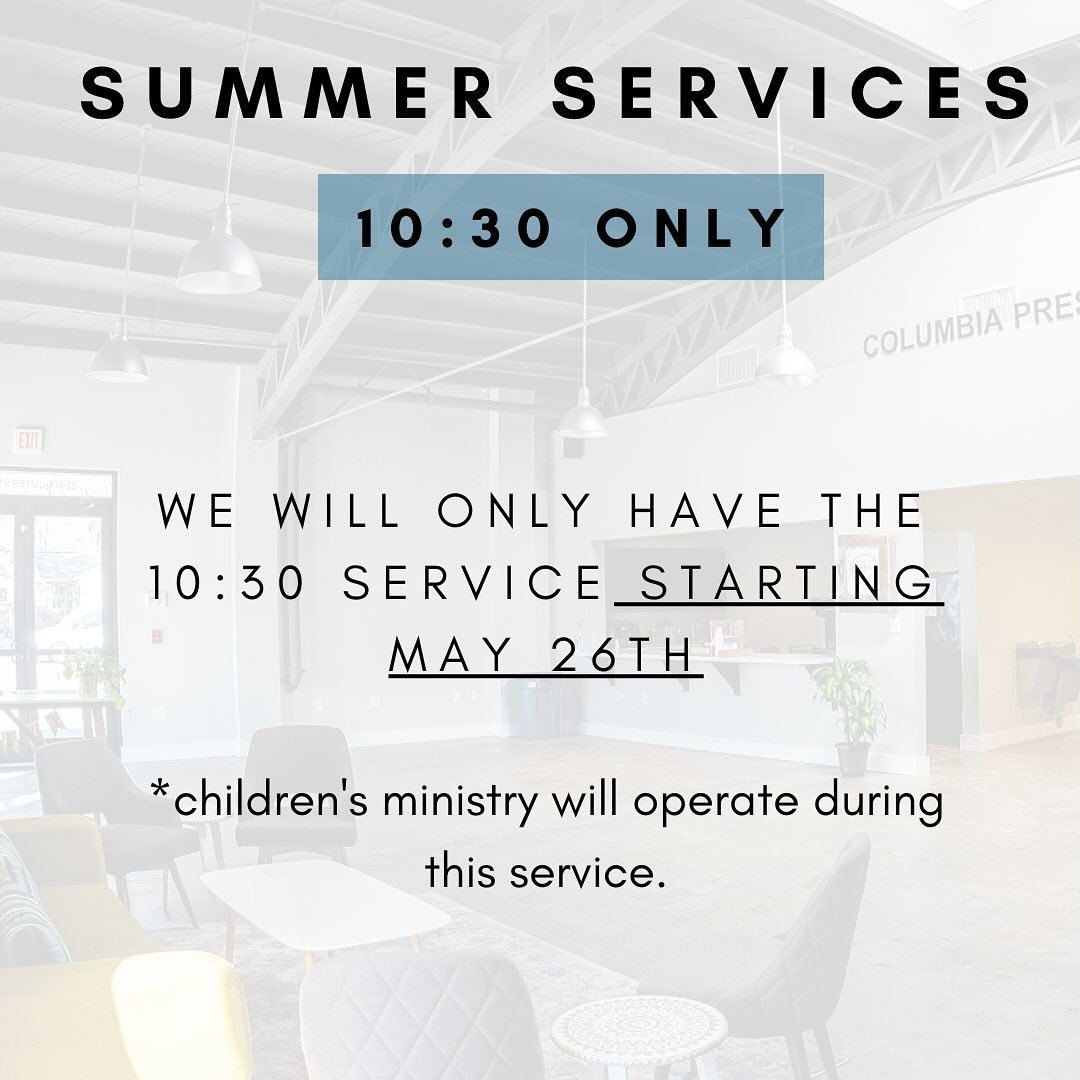 Cola Pres, we will move to one service for the summer starting the weekend of Memorial Day. Please still join us at 10:00 for coffee and fellowship.