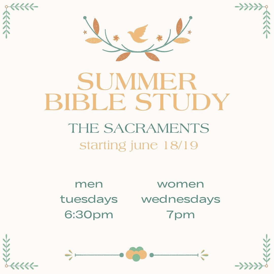 We are gearing up for our Summer Bible Studies next month! (Men start on Tuesday June 18th, and Women on Wednesday, June 19th) Our studies for this summer will be on the sacraments. In this series, we want to explore what the Bible says about the sac