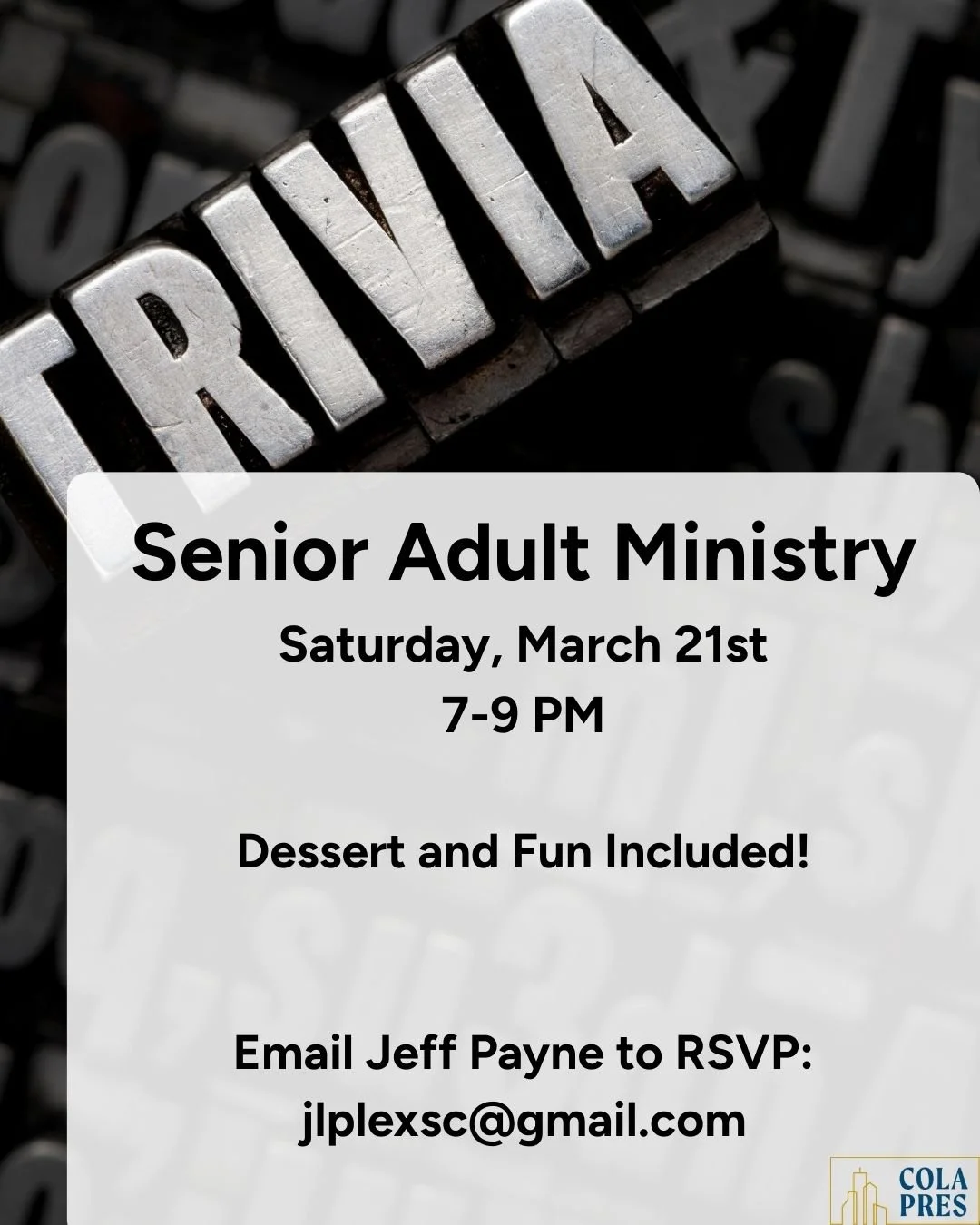 Attention all Senior Adults!
Join us Saturday, March 21st from 7-9p at CPC for a fun night of Team Trivia!  This fast-paced game will test your knowledge of all things 'trivial'...and dessert is included!