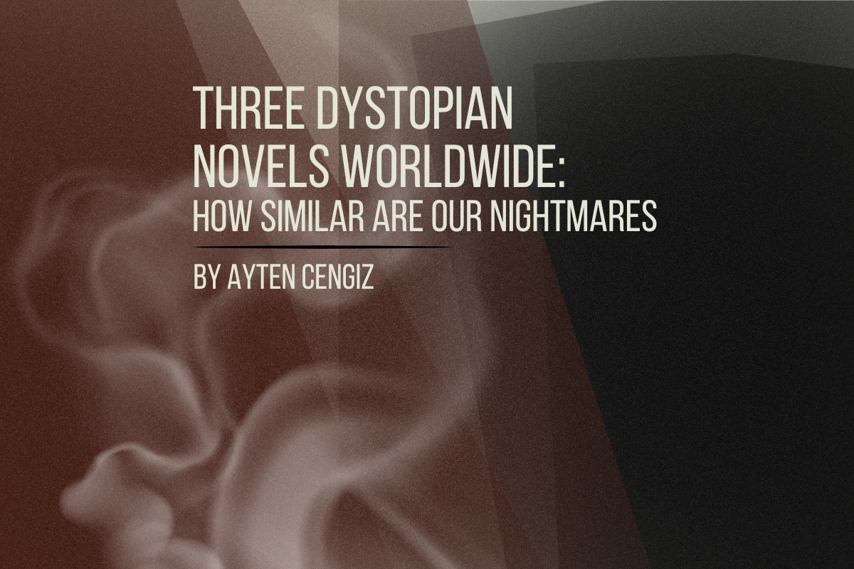 Three Dystopian Novels Worldwide: How Similar Are Our Nightmares?