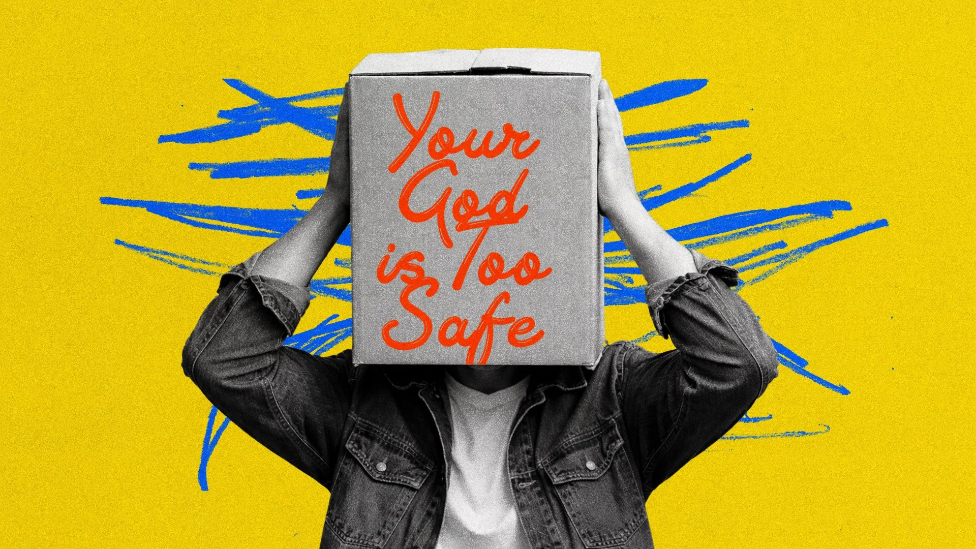 YOUR GOD IS TOO SAFE