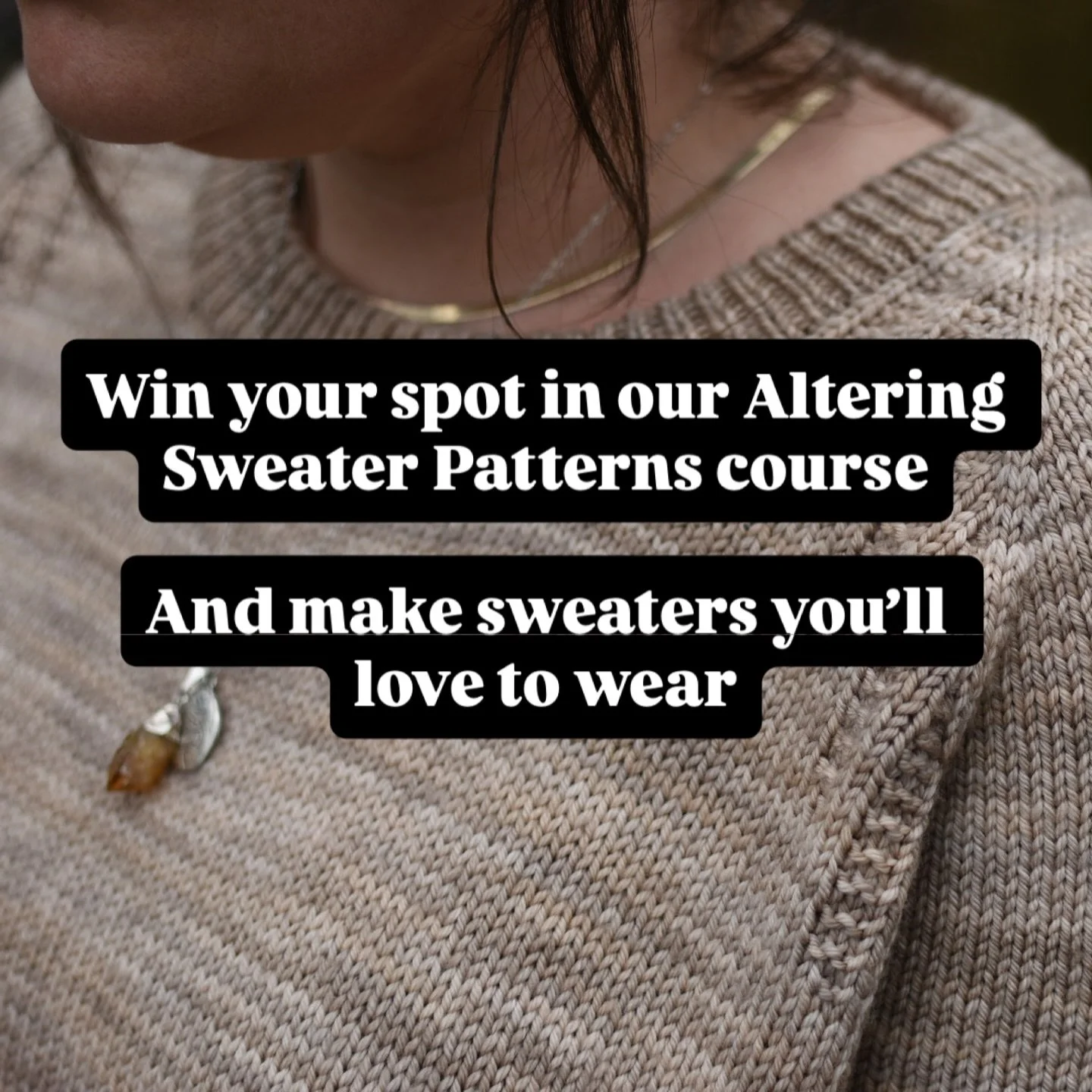 Want to start making sweaters you&rsquo;ll actually want to wear? We&rsquo;re giving away full access to Altering Sweater Patterns &mdash; our signature online course that teaches knitters how to confidently modify patterns to make sweaters fit their