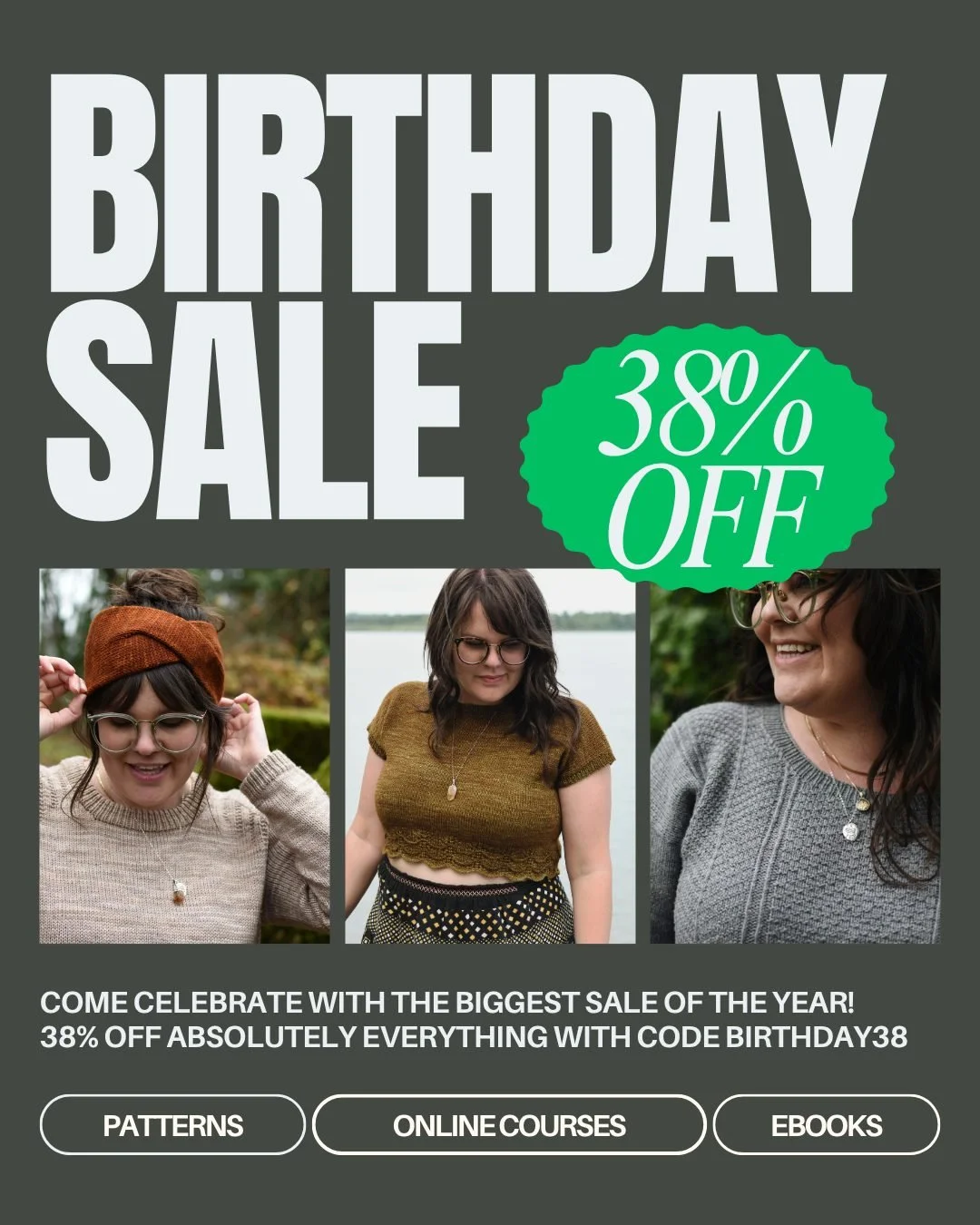 Thank you for being a part of another wonderful trip around the sun 🌞

And what's my favourite way to celebrate? A big old sale, of course! 

Use the code BIRTHDAY38 on ✨all✨ of our patterns, ebooks and online courses. 

(Code can be used on Ravelry