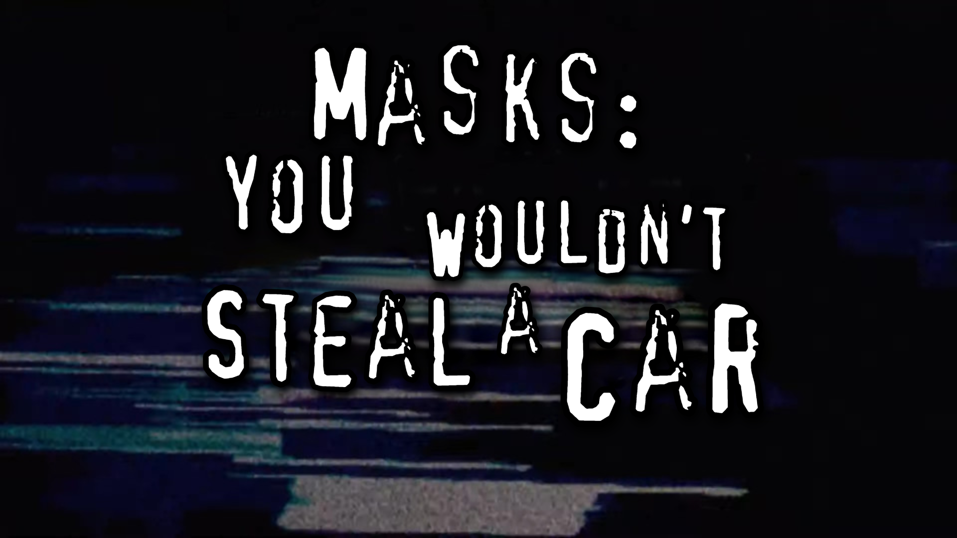 “You Wouldn't Steal a Car” is a West Marches (Roughly Connected) session in the Masks system, led by Ansel Burch
