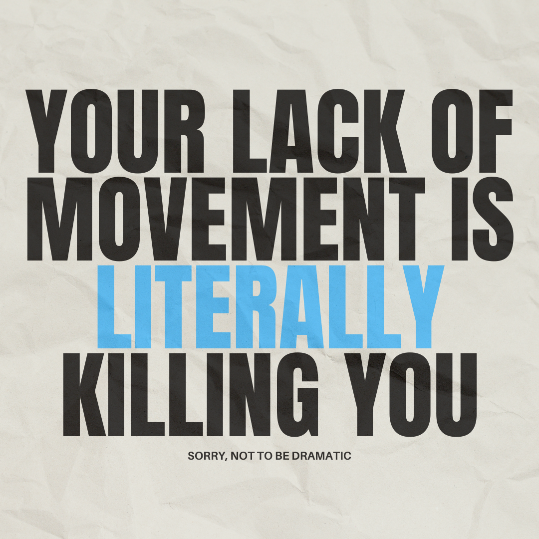 Your Lack of Movement is Literally Killing You