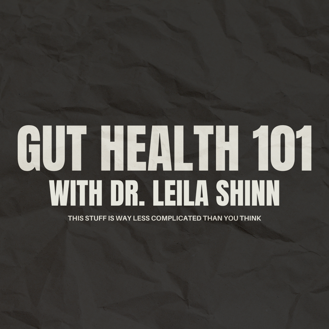 Gut Health 101 with Dr. Leila Shinn
