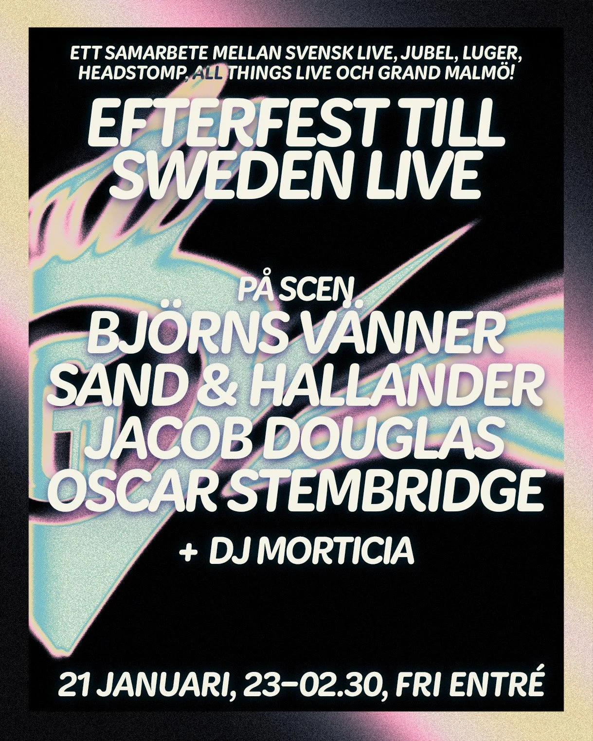 Efterfest till Sweden Live! På Scen Björns Vänner + Sand &amp; Hallander + Jacob Douglas + Oscar Stembridge + DJ Morticia