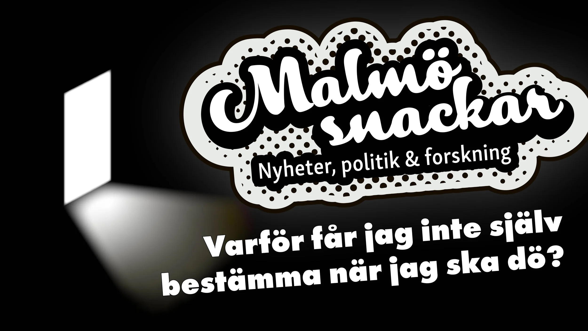 Malmö Snackar #21: Varför får jag inte själv bestämma när jag ska dö?