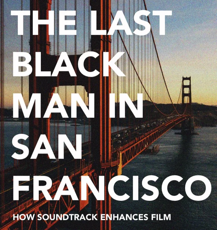 The Last Black Man in San Francisco: How Soundtrack Enhances Film