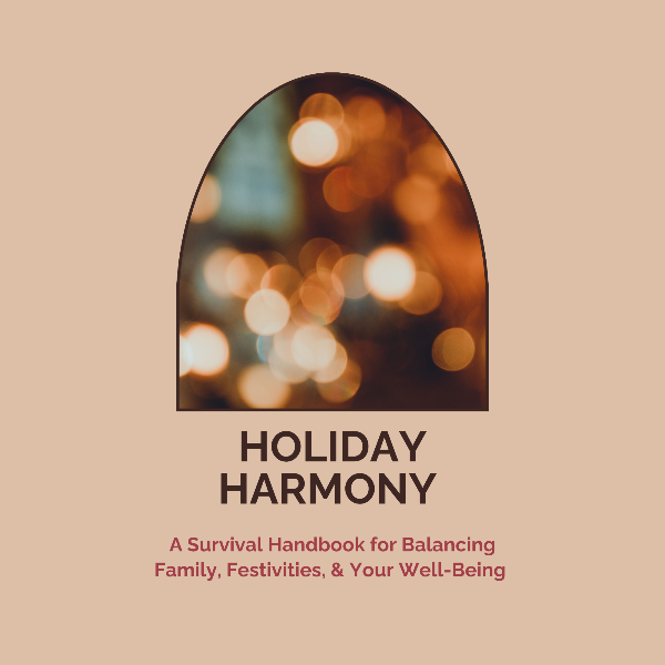 The Holiday Harmony Guide: A Survival Handbook for Balancing Family, Festivities, & Your Well-Being