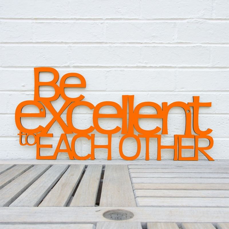Be Excellent to Each Other – Bill & Ted’s Excellent Adventure Quote Wooden Wall Art
