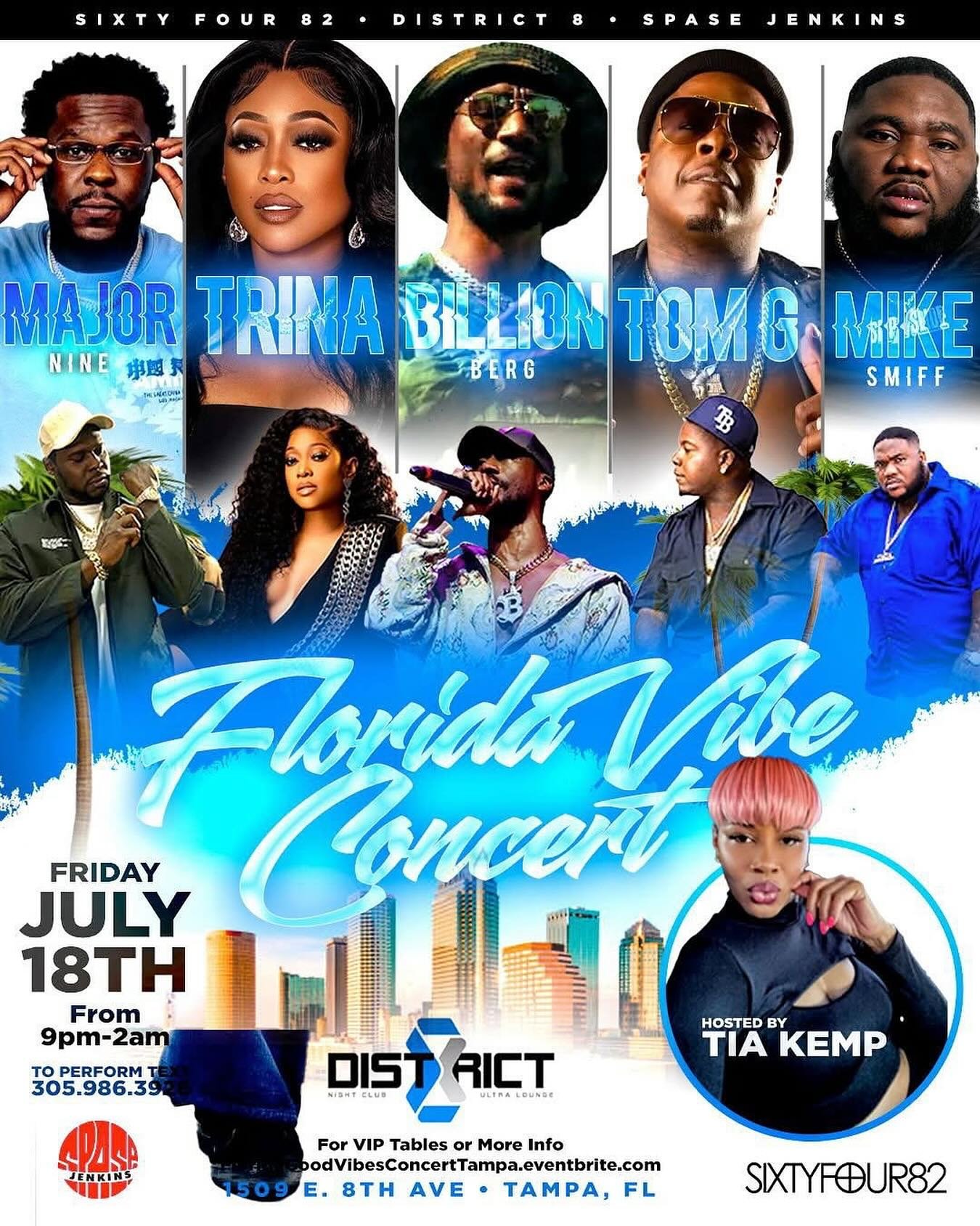 #Tampa

&ldquo;FLORIDA GOOD VIBES CONCERT&rdquo;

Friday July 18th‼️‼️
@District8 Lounge
Tampa, Fl
9pm-2am

PERFORMING LIVE🔥🔥
MAJOR NINE TRINA MIKE SMIFF ICE BILLION BERG TOM G

Hosted By &ldquo;AUNTIE TIA&rdquo;

For VIP Tables Or More Info⤵️⤵️
🎟