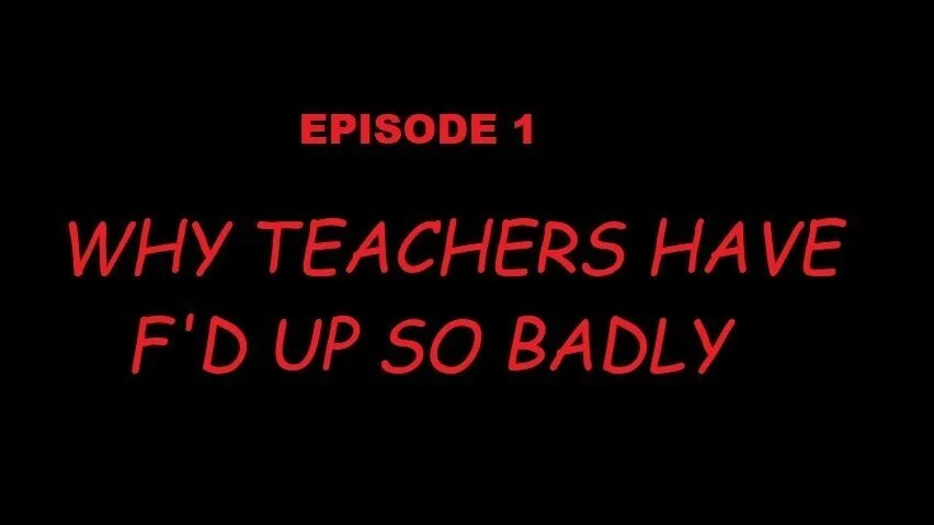 Episode 1: Why Teachers Have F’d Up So Badly
