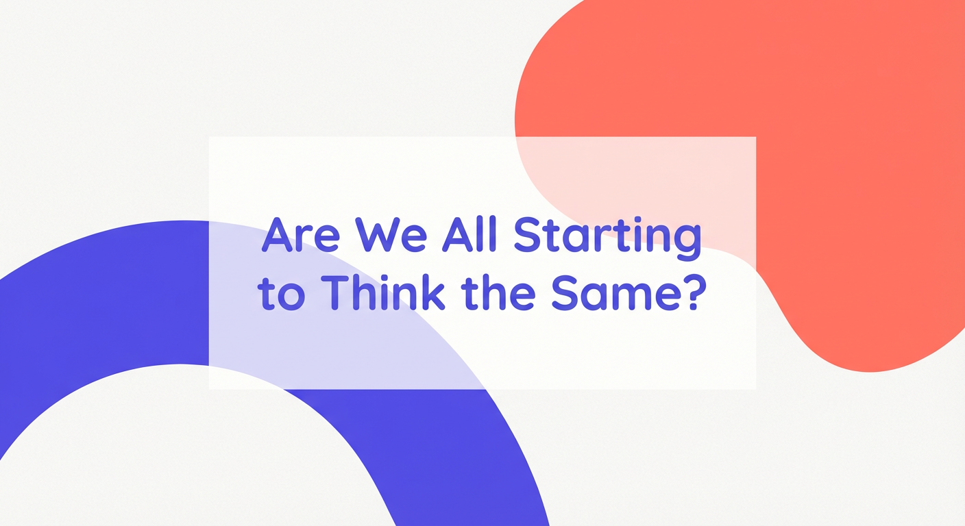 Are We All Starting to Think the Same?