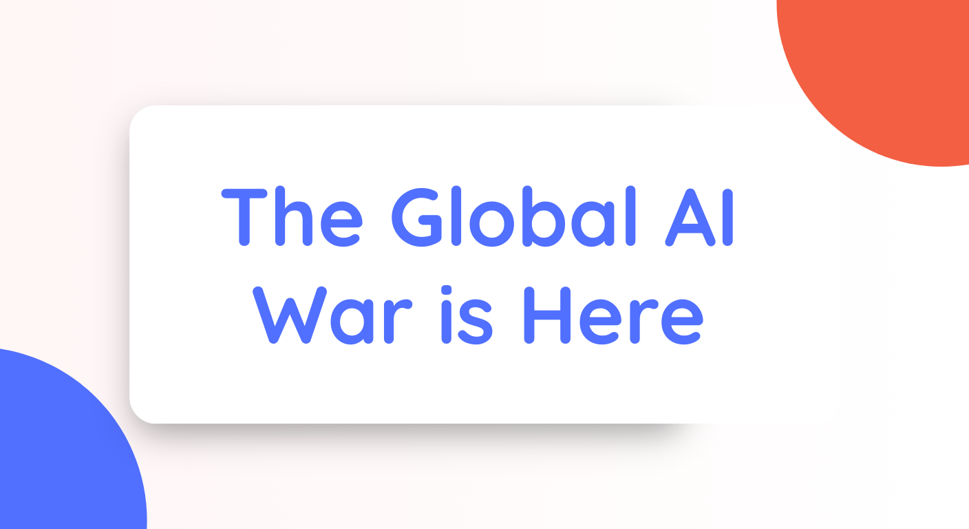 The Global AI War is Here