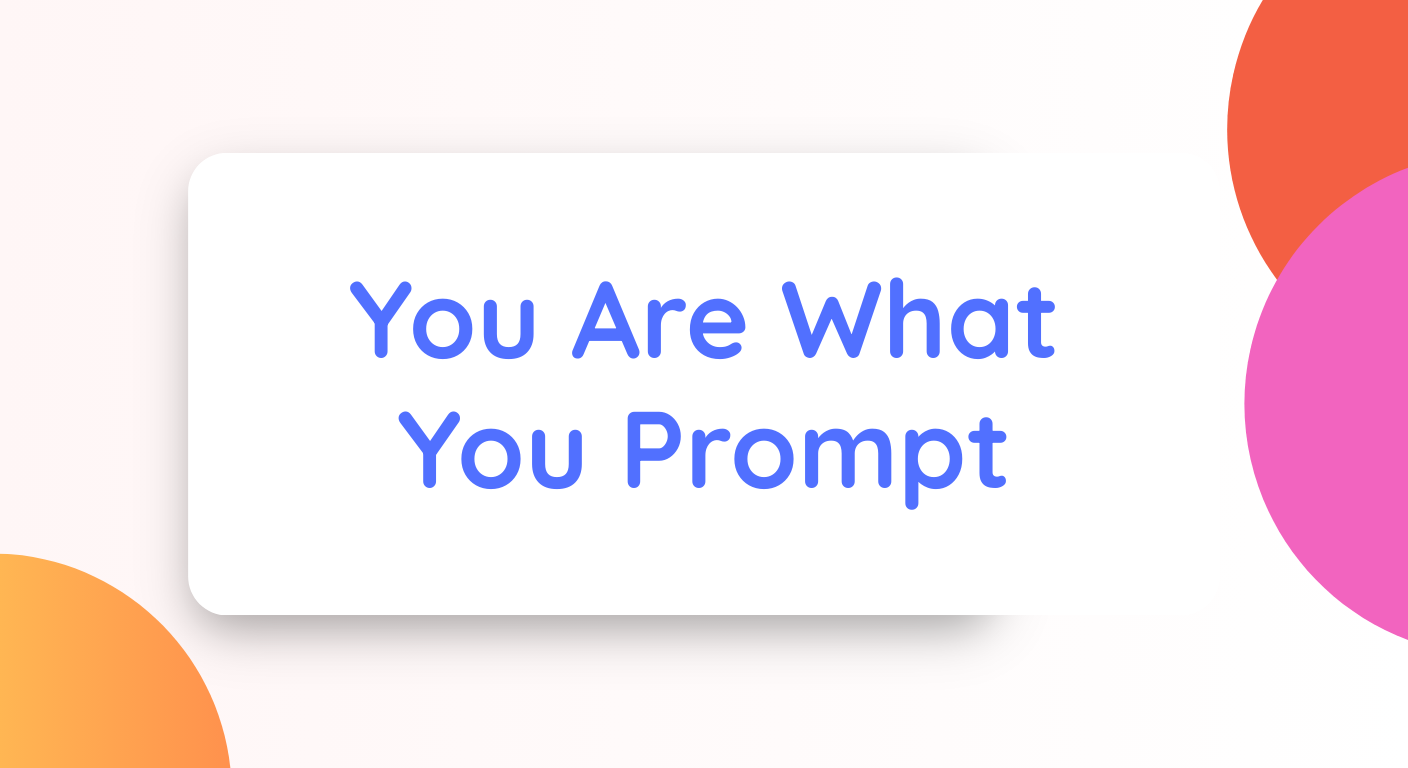 You Are What You Prompt