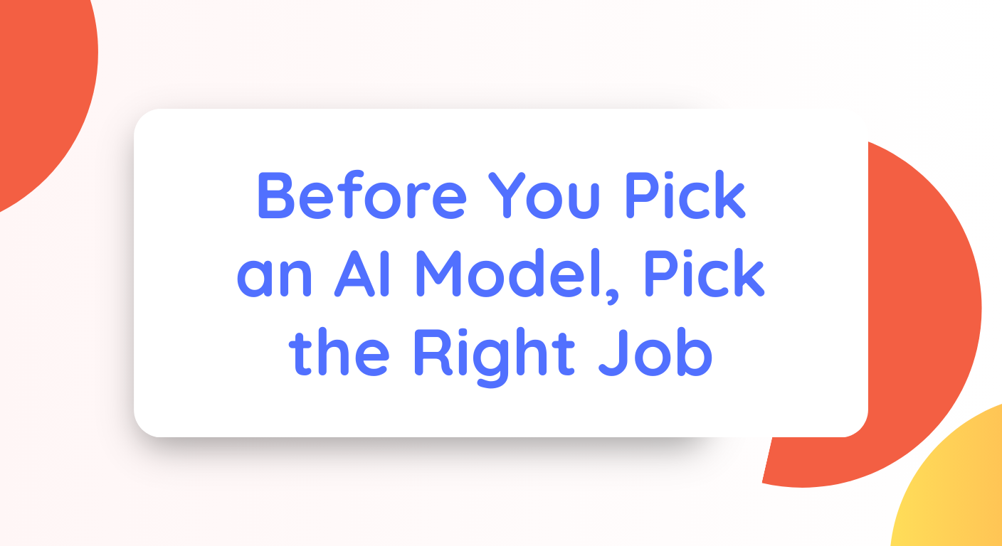 Before You Pick an AI Model, Pick the Right Job