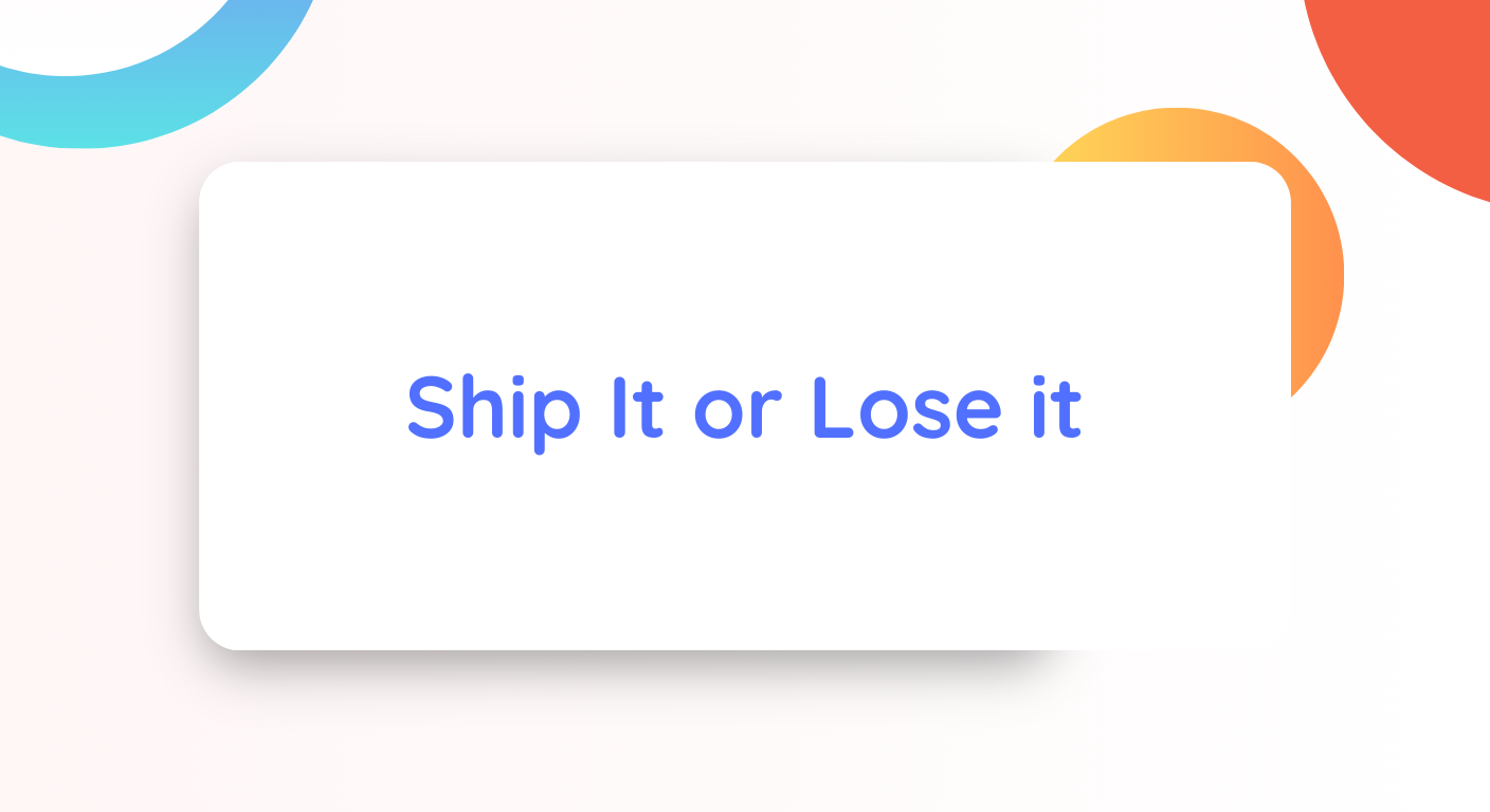 Ship It or Lose it