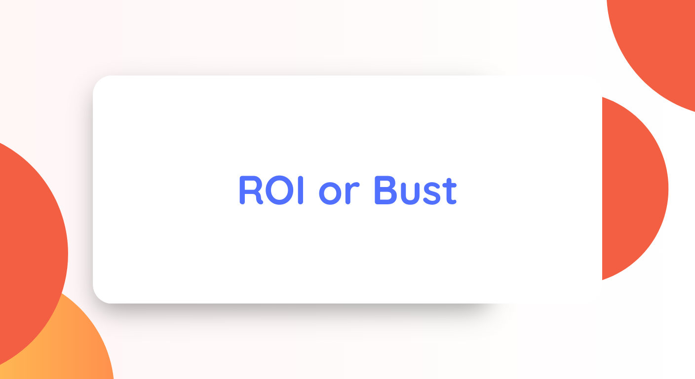 ROI or Bust